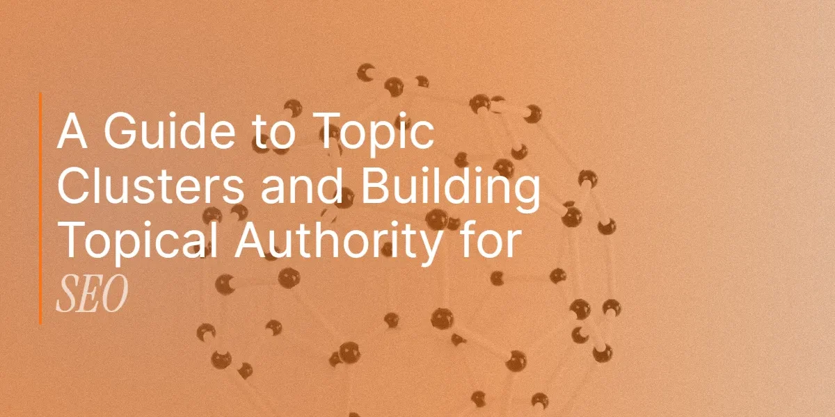 A Guide to Topic Clusters and Building Topical Authority for SEO - The ...