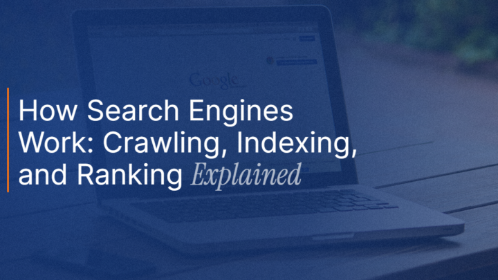 How Search Engines Work: Crawling, Indexing, and Ranking Explained