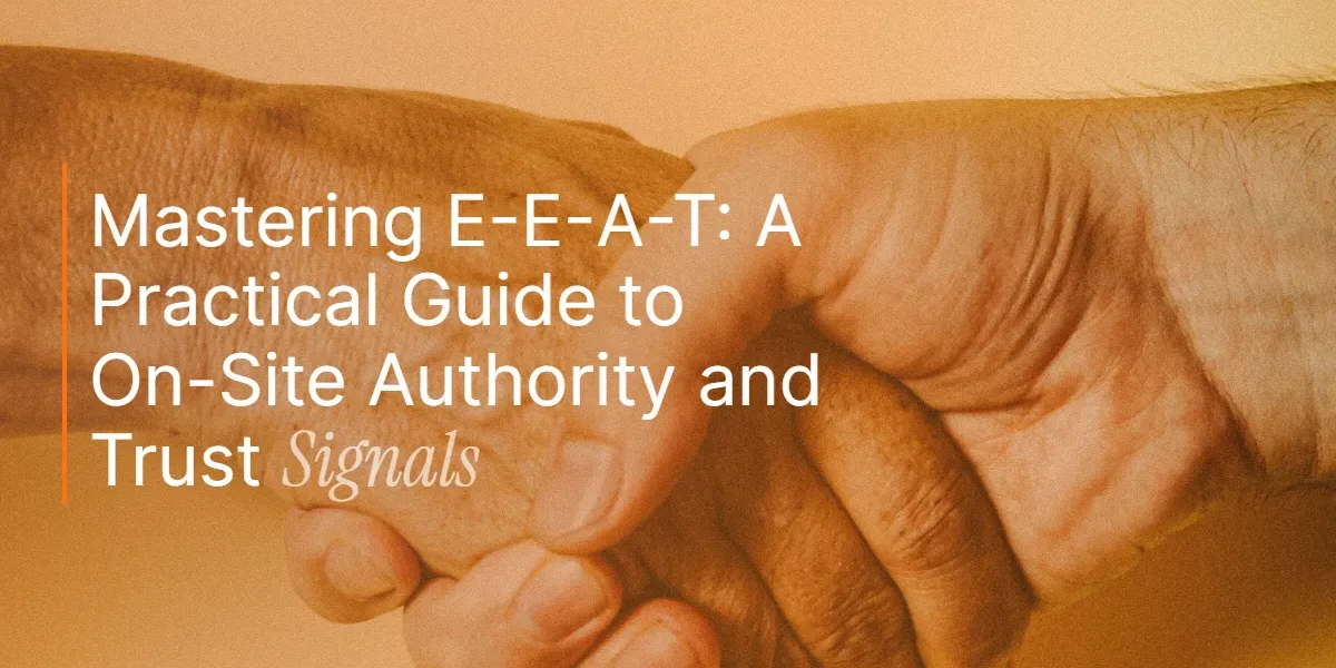 Mastering E-E-A-T: A Practical Guide to On-Site Authority and Trust Signals