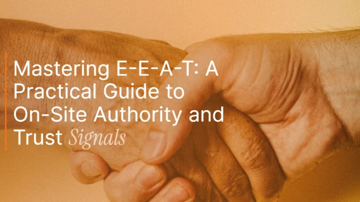 Mastering E-E-A-T: A Practical Guide to On-Site Authority and Trust Signals