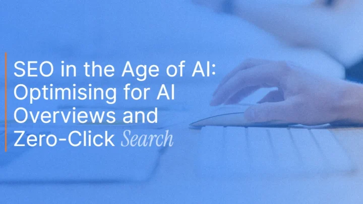 SEO in the Age of AI: Optimising for AI Overviews and Zero-Click Search