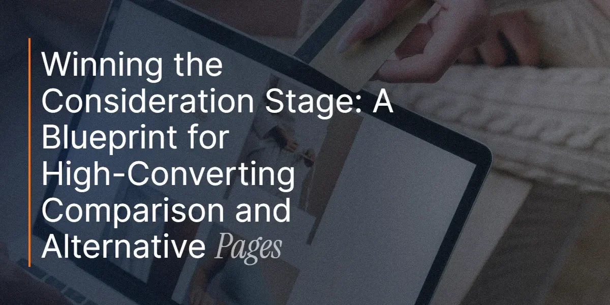 Winning the Consideration Stage: A Blueprint for High-Converting Comparison and Alternative Pages