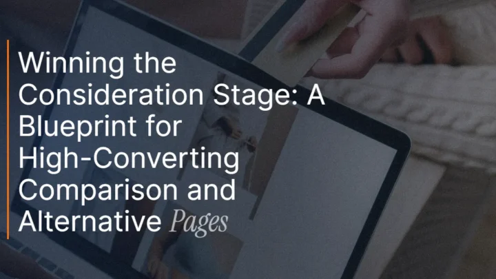 Winning the Consideration Stage: A Blueprint for High-Converting Comparison and Alternative Pages