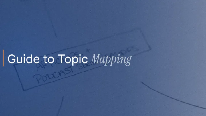 The Ultimate Guide to Topic Mapping: Audience Research, Gaps, and SME Insights