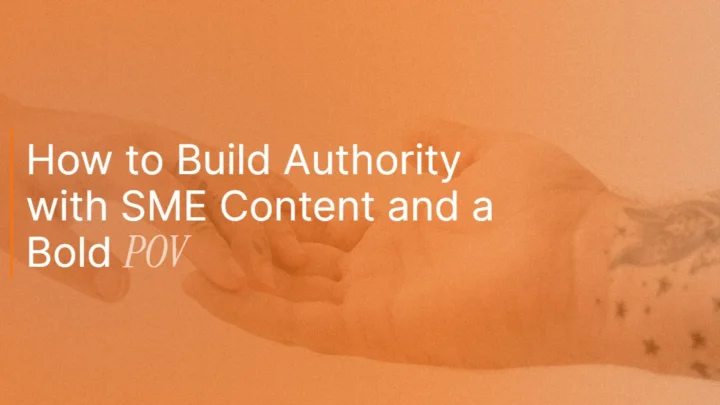 The Trust Playbook: How to Build Authority with SME Content and a Bold POV