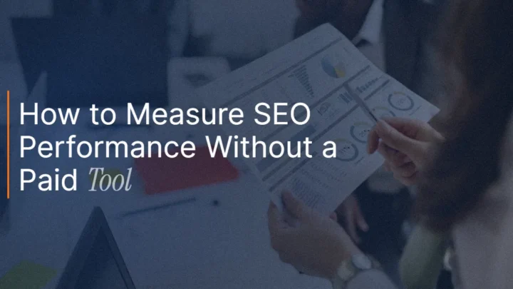 How to Measure SEO Performance Without a Paid Tool: A Plain-English Guide